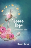 Choose Hope: A 52-Week Devotional Journey 0692192778 Book Cover