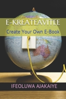 E-Kreateavitee: Create Your Own E-Book B08Y4FJG24 Book Cover