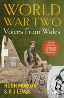 World War Two: Voices from Wales: History as told by members of our ‘Greatest Generation’ 1912631555 Book Cover