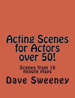 Acting Scenes for Actors over 50!: Scenes from 10 minute plays 1535447435 Book Cover