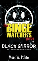 The Binge Watcher's Guide to Black Mirror: An Unofficial Companion 1626015783 Book Cover