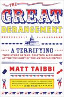 The Great Derangement: A Terrifying True Story of War, Politics, and Religion at the Twilight of the American Empire