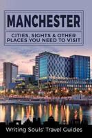 Manchester: Cities, Sights & Other Places You Need To Visit 1981379983 Book Cover