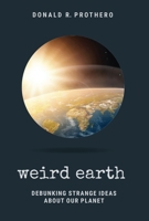 Weird Earth: Debunking Strange Ideas about Our Planet 1684351790 Book Cover