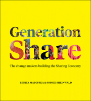 Generation Share: The Change-Makers Building the Sharing Economy 1447350103 Book Cover