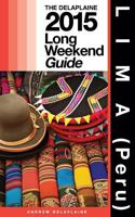 Lima (Peru) - The Delaplaine 2016 Long Weekend Guide 149977205X Book Cover