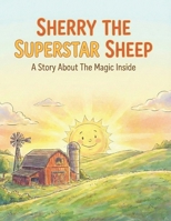 Sherry The Superstar Sheep: A Story About The Magic Inside B0GKPCQ2MH Book Cover