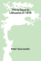 Thirty Days in Lithuania in 1919 935794950X Book Cover