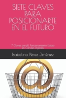 SIETE CLAVES PARA POSICIONARTE EN EL FUTURO: 7 CLAVES PARA EL POSICIONAMIENTO EXITOSO EN CANALES DIGITALES B097XGM63N Book Cover