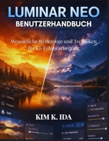 LUMINAR NEO BENUTZERHANDBUCH: Wesentliche Werkzeuge und Techniken für KI-Fotobearbeitung (German Edition) B0GL6XKKN3 Book Cover