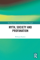 Myth, Society and Profanation (Routledge Studies in Social and Political Thought) 0367189534 Book Cover