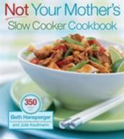 Not Your Mother's Slow Cooker Cookbook 1558322450 Book Cover