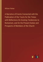 A Narrative of Events Connected with the Publication of the Tracts for the Times: with Reflections On Existing Tendencies to Romanism, and On the Pres 3385109361 Book Cover