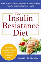 The Insulin Resistance Diet: How to Stop Insulin Resistance From Making You Fat and Ruining Your Health 1709135670 Book Cover