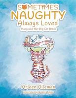 Sometimes Naughty-Always Loved : Mary and Her Big Cat Brain 1949362655 Book Cover