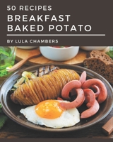 50 Breakfast Baked Potato Recipes: A One-of-a-kind Breakfast Baked Potato Cookbook B08PJQJ16M Book Cover