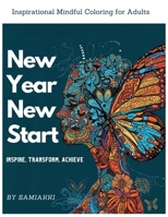 New Year, New Start: Inspirational Mindful Coloring for Adults: Inspire, Transform and Achieve with Easy Patterns and Mandalas, 8.5x11 with 52 Pages B0CRQ7VWVW Book Cover