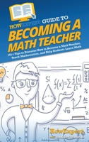 HowExpert Guide to Becoming a Math Teacher: 101+ Tips to Discover How to Become a Math Teacher, Teach Mathematics, and Help Students Learn Math 1648919936 Book Cover