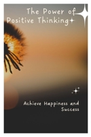 The Power of Positive Thinking: Achieve Happiness and Success B0C9KCX113 Book Cover