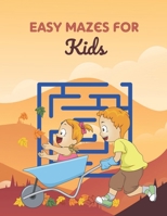 Easy Mazes For Kids: Challenging And Fun Maze Book Children Kids Show Your Skills By Solving Mazes. B092BK18KW Book Cover