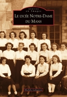Lycée Notre-Dame du Mans (Le) (Mémoire En Images) (French Edition) 2813801089 Book Cover