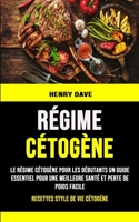 Régime Cétogène: Le Régime Cétogène Pour Les Débutants Un Guide Essentiel Pour Une Meilleure Santé Et Perte De Poids Facile (Recettes Style De Vie Cétogène) 1990120024 Book Cover