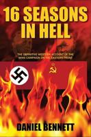 16 Seasons in Hell: The Definitive Western Account of the WWII Campaign on the Eastern Front 1432786644 Book Cover