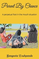 Parent By Chance: A perpetual foot in the mouth situation B08GTL75SS Book Cover