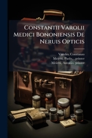 Constantii Varolii Medici Bononiensis De Neruis Opticis: Nonnullisq[ue] Aliis Praeter Communem Opinionem In Humano Capite Obseruatis .. 1246968355 Book Cover