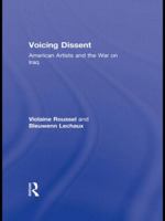 Voicing Dissent: American Artists and the War on Iraq 0415654777 Book Cover