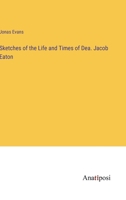 Sketches of the Life and Times of Dea. Jacob Eaton 3382325349 Book Cover