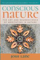 Conscious Nature: The Art and Neuroscience of Meditating In Nature 1733797106 Book Cover