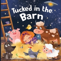 Tucked in the Barn: A Heartwarming Picture Book for Children. An Easy-Flow Rhyming Story with Beautiful Illustrations of Cute Farm Animals. For Kids Ages 2 to 5. 1957093021 Book Cover