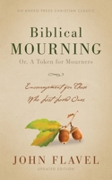 Biblical Mourning: Encouragement for Those Who Lost Loved Ones [Annotated, Updated] 162245748X Book Cover