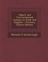 Object and Conversational Lessons in Irish and English - Primary Source Edition 1018418482 Book Cover