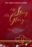 My Story His Glory: Marriage Chronicle about love, lessons and Triumphs B084DFY75V Book Cover