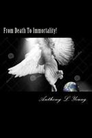 From Death To Immortality!: From Death To Immortality: The Angelic Gospel 1493710478 Book Cover