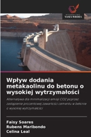 Wplyw dodania metakaolinu do betonu o wysokiej wytrzymalosci: Alternatywa dla minimalizacji emisji CO2 poprzez zastapienie procentowej zawartosci ... o wysokiej wytrzymalosci (Polish Edition) 6207642856 Book Cover