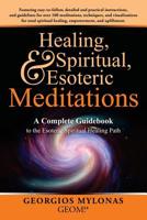 Healing, Spiritual, and Esoteric Meditations: A Complete Guidebook to the Esoteric Spiritual Healing Path 197984190X Book Cover
