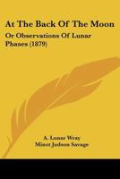At the Back of the Moon: Or, Observations of Lunar Phases 1436782880 Book Cover