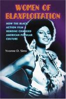 Women of Blaxploitation: How the Black Action Film Heroine Changed American Popular Culture 0786427442 Book Cover
