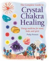 The Complete Guide to Crystal Chakra Healing: Energy Medicine for Mind, Body and Spirit 1607515180 Book Cover