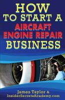 How to Start an Aircraft Engine Repair Business 1539324605 Book Cover