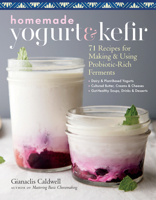 Homemade Yogurt  Kefir: How to Make and Use Probiotic-Rich Dairy Ferments 1635861098 Book Cover