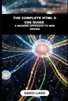 The Complete HTML & CSS Guide: A Modern Approach To Web Design B0FRSJSPFY Book Cover