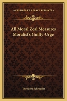 All Moral Zeal Measures Moralist's Guilty-Urge 1162850892 Book Cover