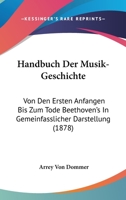 Handbuch Der Musik-Geschichte Von Den Ersten Anfangen Bis Zum Tode Beethoven's... 1278709401 Book Cover