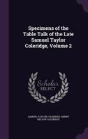 Specimens of the Table Talk of the Late Samuel Taylor Coleridge, Volume 2 1355766605 Book Cover