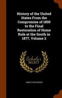 History Of The United States: From The Compromise Of 1850 To The Final Restoration Of Home Rule At The South In 1877, Volume 2... 1142181901 Book Cover