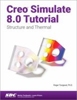 Creo Simulate 8.0 Tutorial: Structure and Thermal 1630574597 Book Cover